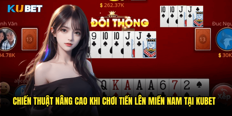 Chiến Thuật Nâng Cao Khi Chơi Tiến Lên Miền Nam Tại Kubet